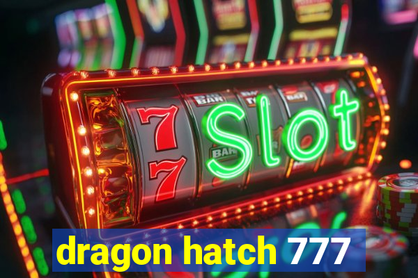 dragon hatch 777